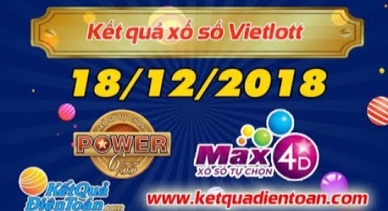 Trực tiếp kết quả xổ số tự chọn Power 6/55 vs Max 4D - Ngày 18/12/2018 - KetQuaDienToan.com